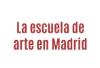 La escuela de arte de madrid